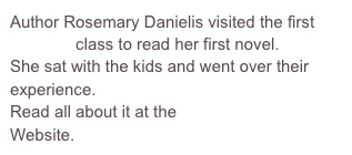 Author Rosemary Danielis visited the first Grade-6 class to read her first novel.
She sat with the kids and went over their experience.
Read all about it at the Greendale School Website.